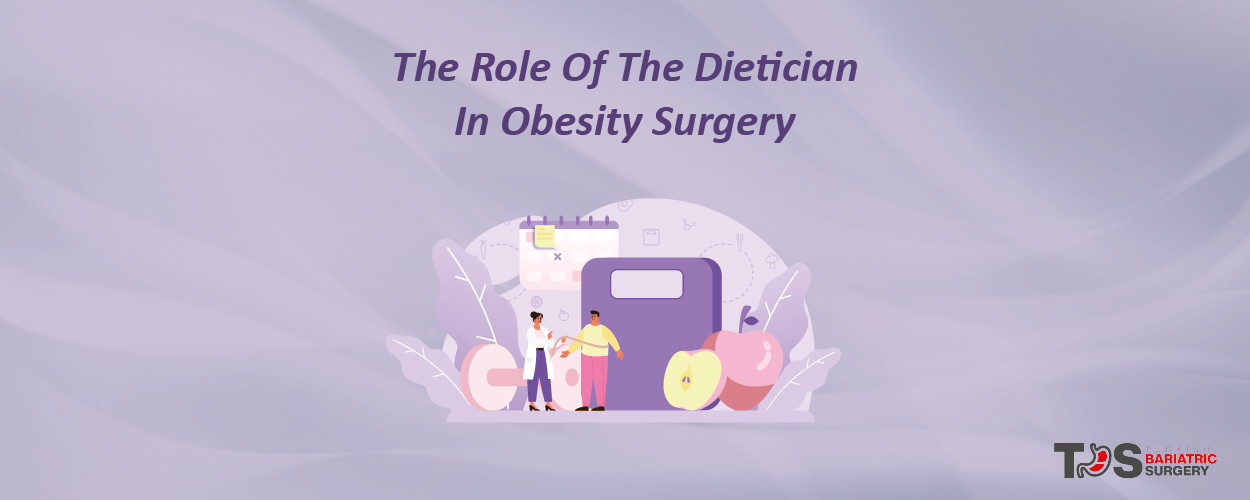 THE ROLE OF THE DIETICIAN IN OBESITY SURGERY - Turkish Bariatric Surgery